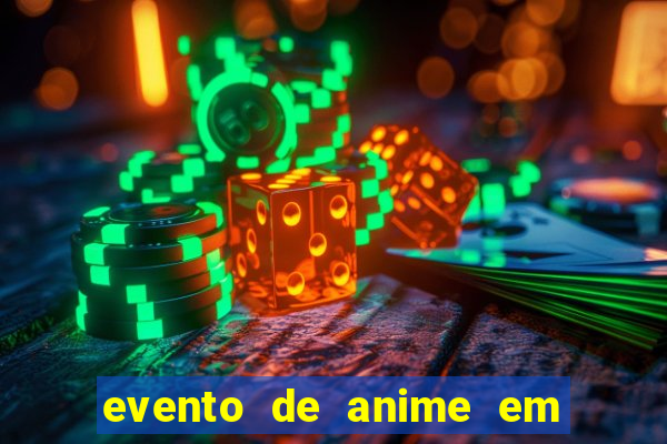 evento de anime em sp hoje